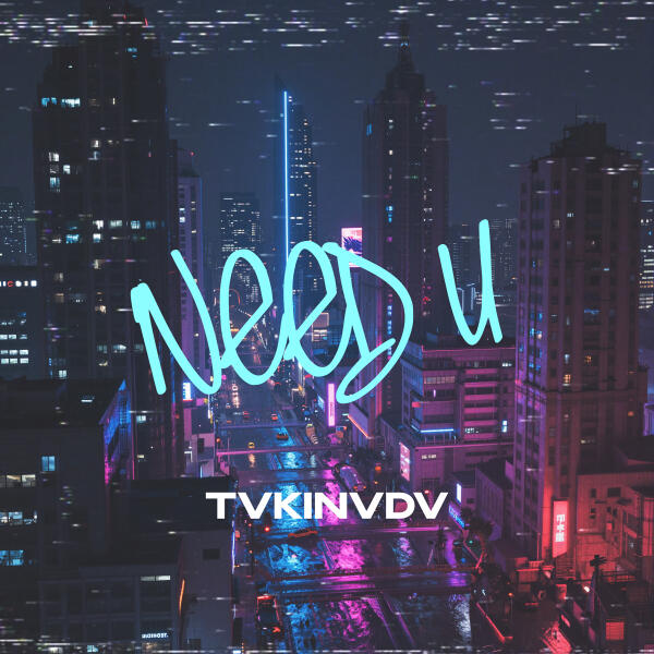 tvkinvdv - need u
