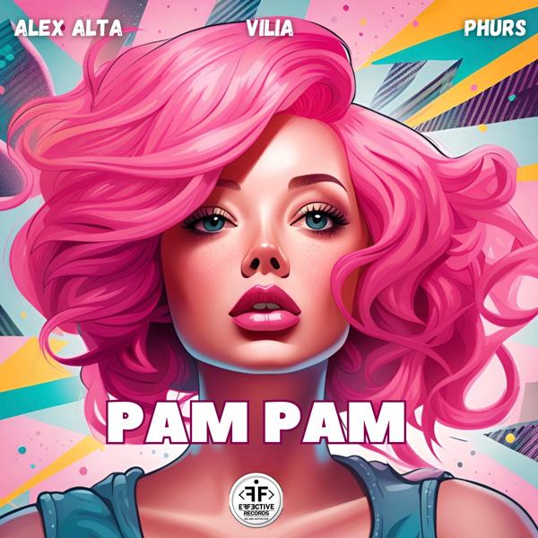 Alex Alta, VILIA, PHURS - Pam Pam