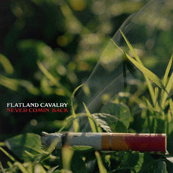 Flatland Cavalry - Never Comin' Back