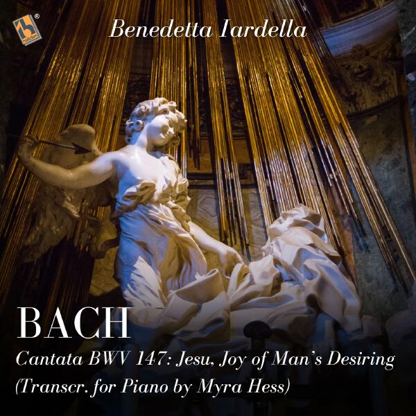 Benedetta Iardella - Cantata, BWV 147: Jesu, Joy of Man’s Desiring (Transcr. for Piano by Myra Hess)