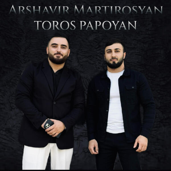 Toros Papoyan, Arshavir Martirosyan - Toros Papoyan & Arshavir Martirosyan