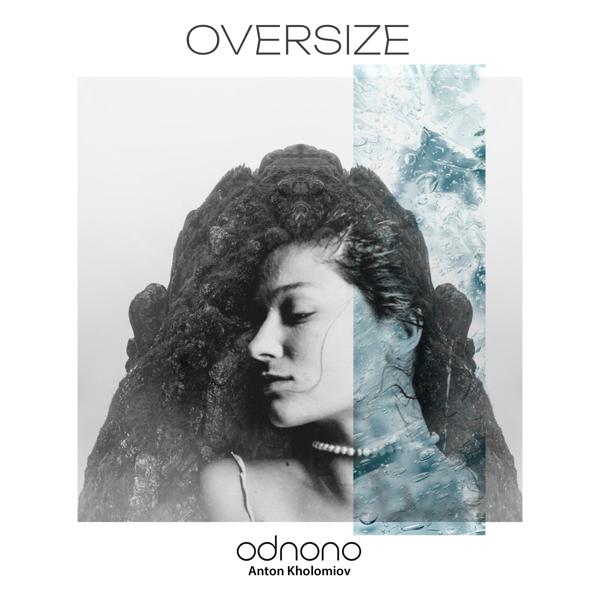 Odnono, Anton Kholomiov - Oversize