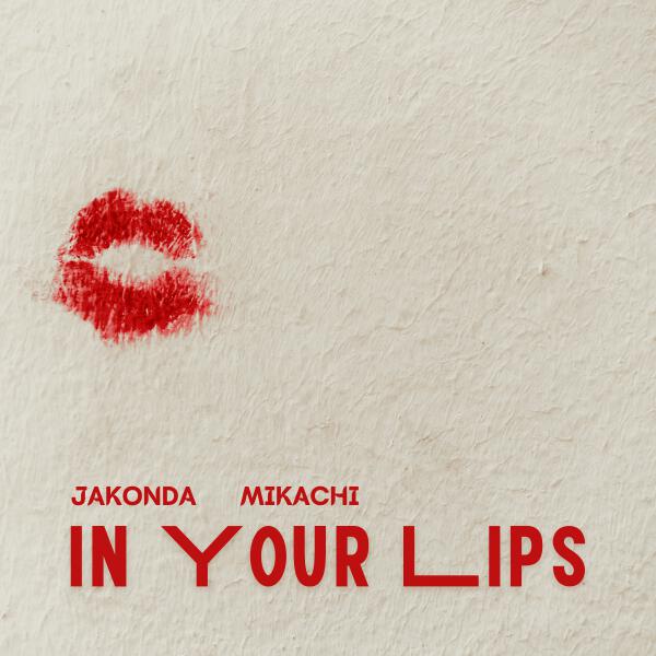 JAKONDA, MIKACHI - In Your Lips