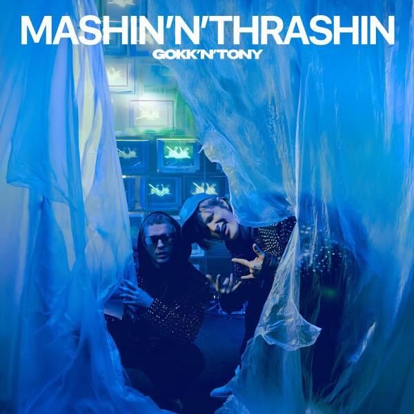 GOKK’N’TONY - MASHIN'N'THRASHIN