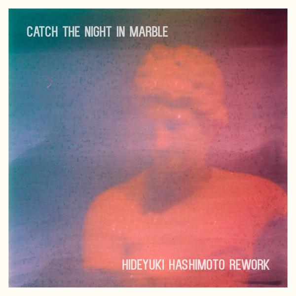 Illuminine, Hideyuki Hashimoto - Catch The Night In Marble (Hideyuki Hashimoto Rework)