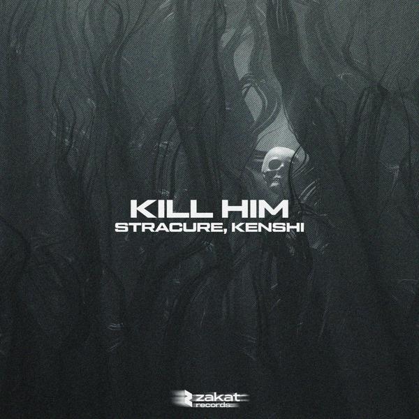 STRACURE, Kenshi - Kill Him