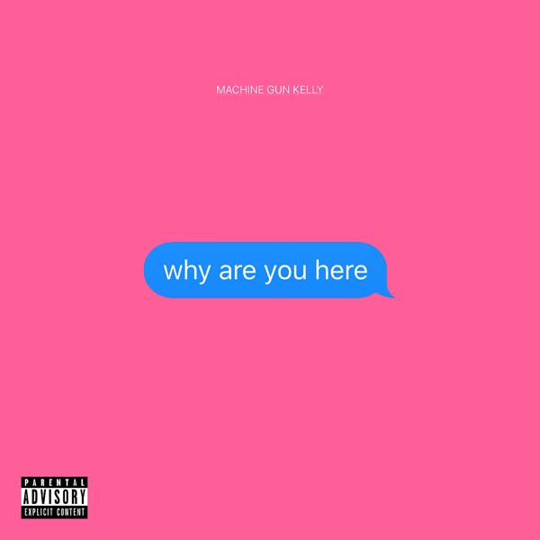 Machine Gun Kelly - why are you here