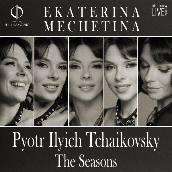 Ekaterina Mechetina - PHILHARMONIE LIVE. Ekaterina Mechetina. Pyotr Ilyich Tchaikovsky: The Seasons