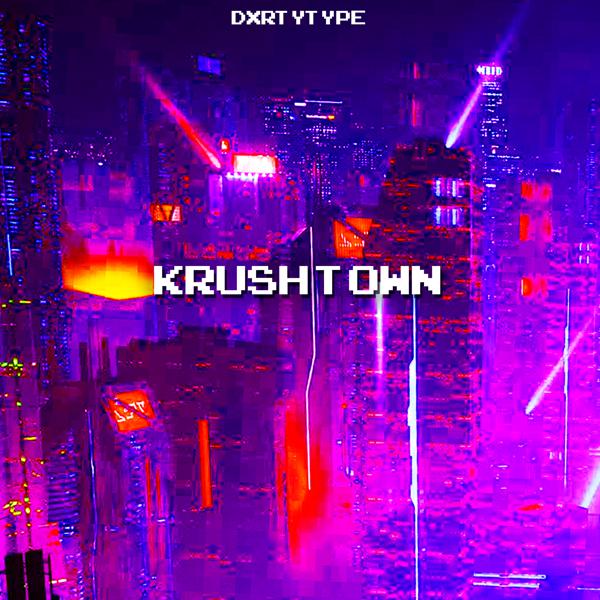 DXRTYTYPE - Krush Town