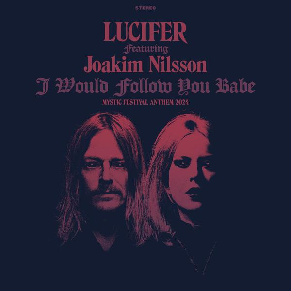 Lucifer, Joakim Nilsson - I Would Follow You Babe (Mystic Festival Anthem 2024)