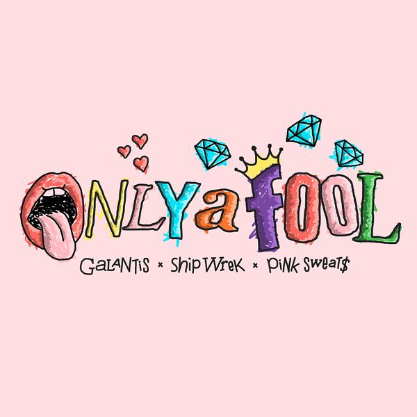 Galantis, Ship Wrek, Pink Sweat$ - Only A Fool (with Pink Sweat$)