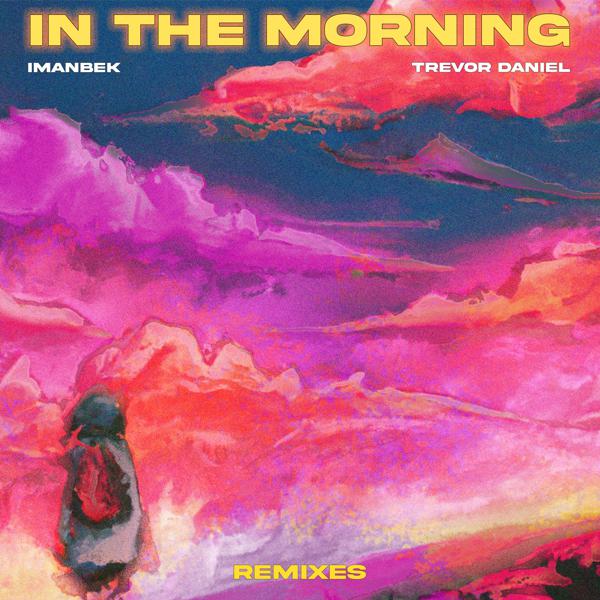 Imanbek, Trevor Daniel - In The Morning (Alexander Popov Extended Remix)