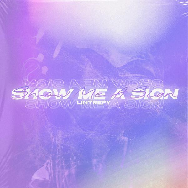 Lintrepy - Show Me A Sign