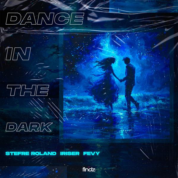 Stefre Roland, Iriser, Fevy - Dance in the Dark