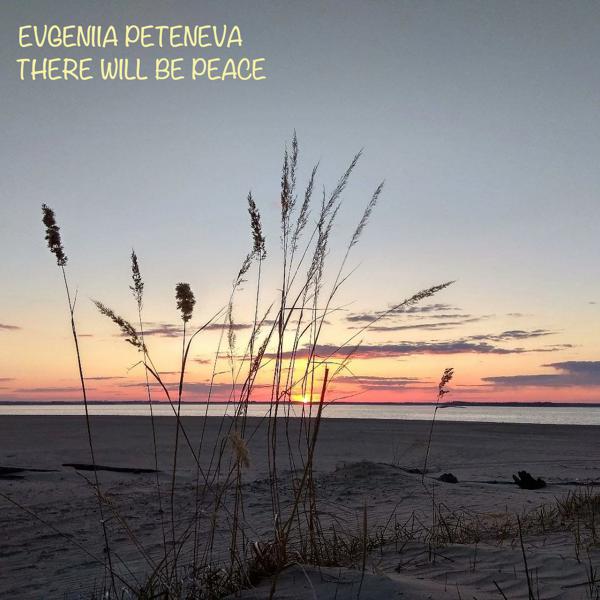 Evgeniia Peteneva - There Will Be Peace