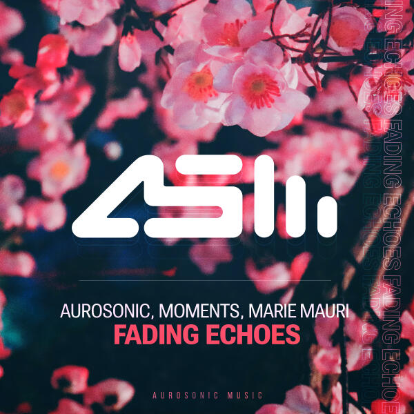 Aurosonic, The Moments, Marie Mauri - Fading Echoes (Original)