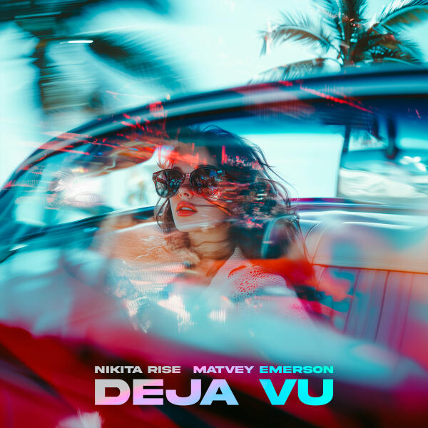 Nikita Rise, Matvey Emerson - Deja Vu