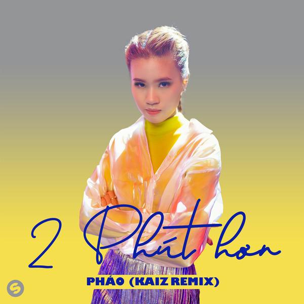 Pháo - 2 Phút Hơn (KAIZ Remix)