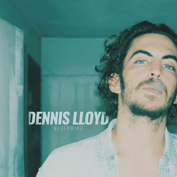 Dennis Lloyd - Nevermind (Alright)