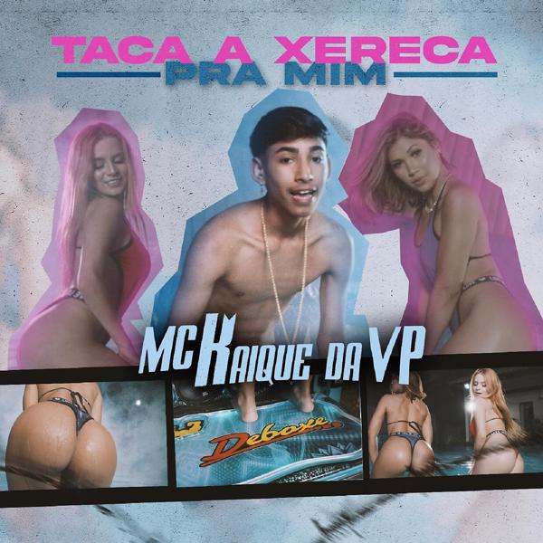 MC Kaique da VP - Taca a Xereca pra Mim