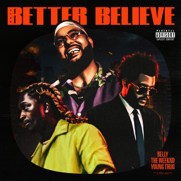 Belly, The Weeknd, Young T. H. U. G. - Better Believe