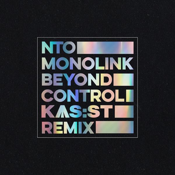 Ntò, Monolink, KAS:ST - Beyond Control (KAS:ST Remix)