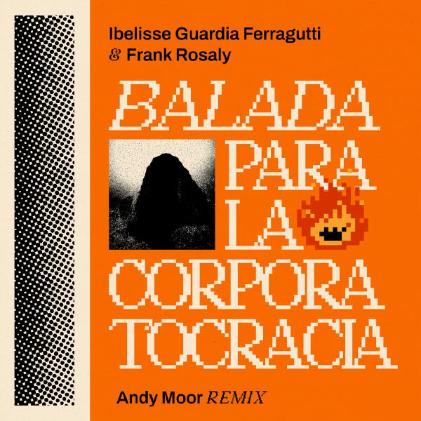 Ibelisse Guardia Ferragutti, Frank Rosaly - BALADA PARA LA CORPORATOCRACIA (Andy Moor Remix)