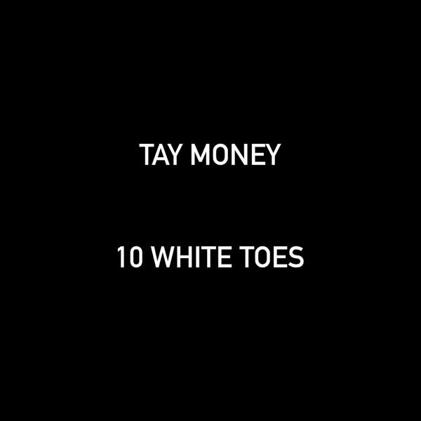 Tay Money - 10 White Toes