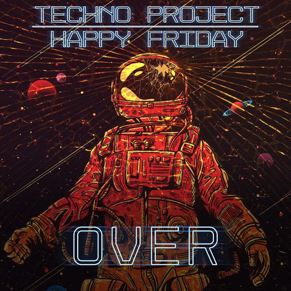 Techno Project, Happy Friday - Over