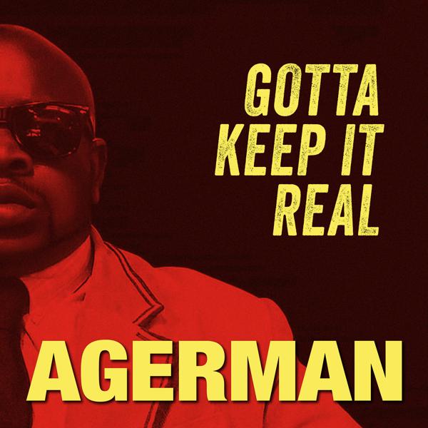 Agerman - Gotta Keep It Real