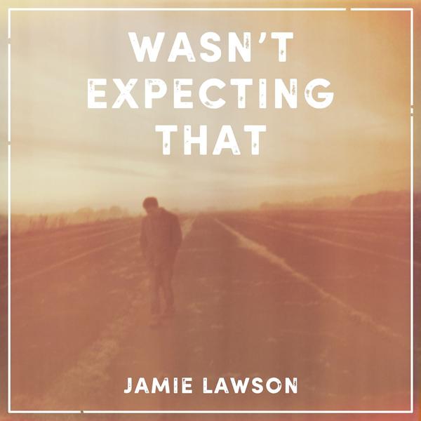 Jamie Lawson - Wasn't Expecting That