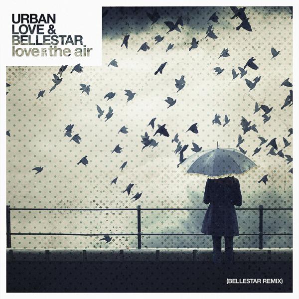 Urban Love, Bellestar - Love is in the Air (Bellestar Remix)