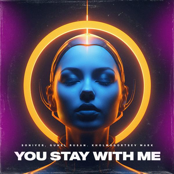 Soniver, Gunel Rusan, Kholmogortsev Mark - You stay with me