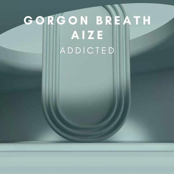 Gorgon Breath, Aize - Addicted