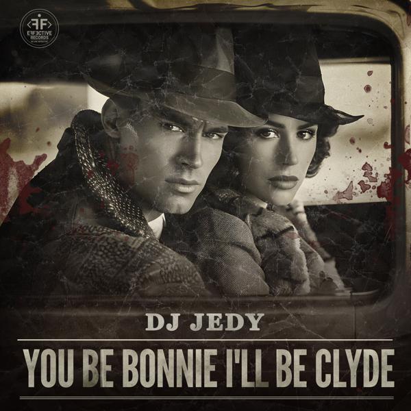 DJ JEDY - You Be Bonnie I'll Be Clyde