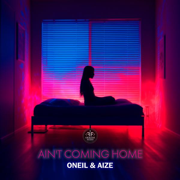 ONEIL, Aize - Ain't Coming Home