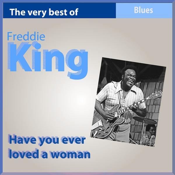 Freddie King - Have You Ever Loved a Woman