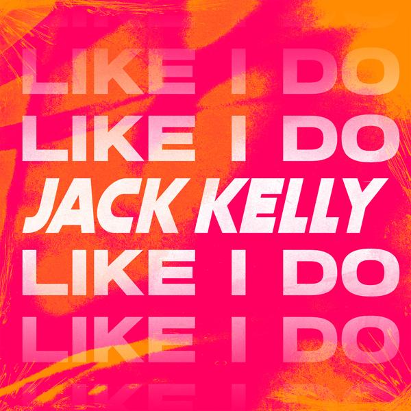 Jack Kelly - Like I Do