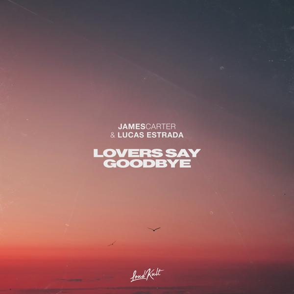 James Carter, Lucas Estrada - Lovers Say Goodbye