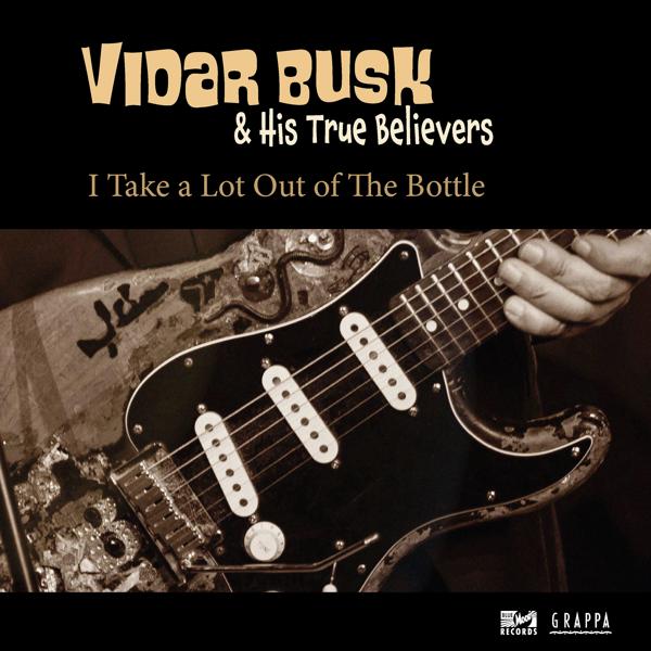 Vidar Busk, His True Believers - I Take a Lot out of the Bottle