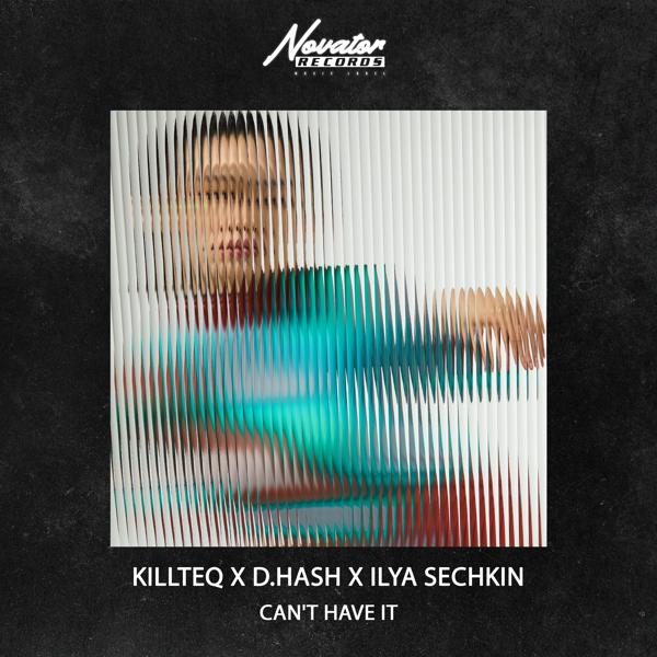 KiLLTEQ, D.HASH, ILYA SECHKIN - Can't Have It