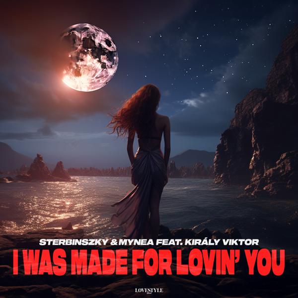 Sterbinszky, Mynea, Király Viktor - I Was Made For Lovin' You