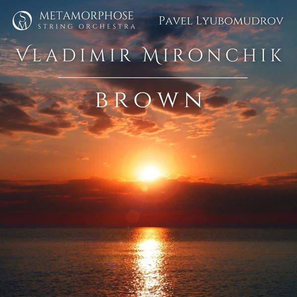 Metamorphose String Orchestra, Pavel Lyubomudrov - Brown