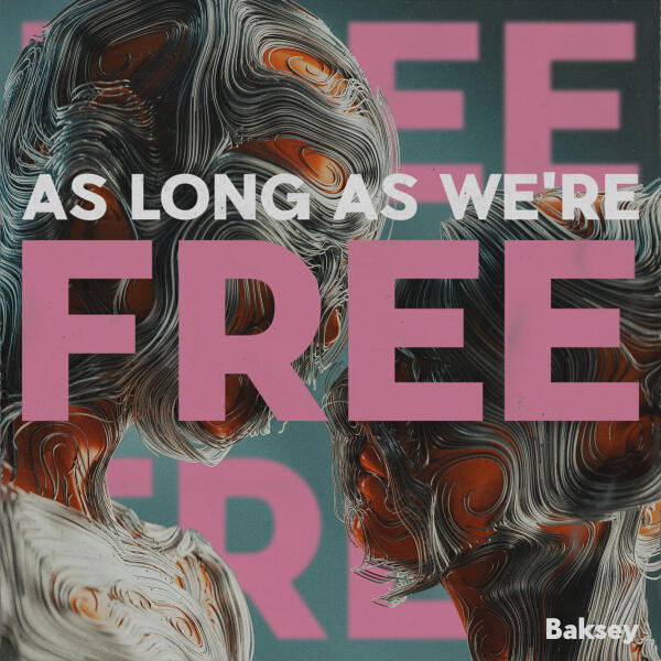 Baksey - As Long As We're Free