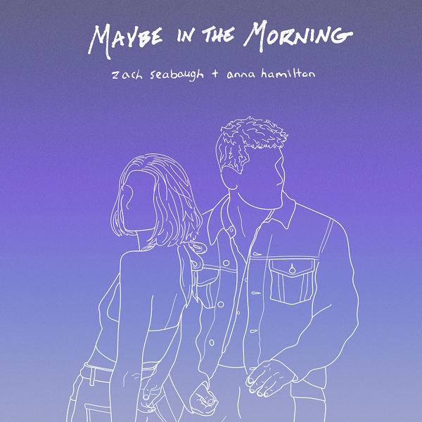 Zach Seabaugh, Anna Hamilton - Maybe in the Morning