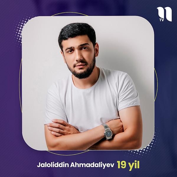 Jaloliddin Ahmadaliyev - 19 yil