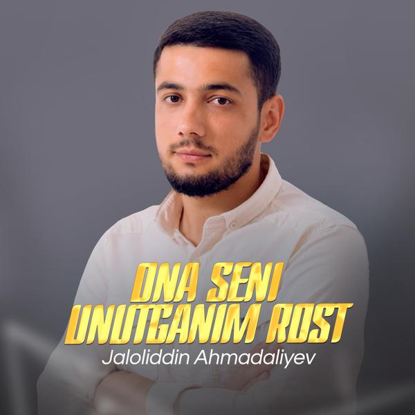 Jaloliddin Ahmadaliyev - Ona Seni Unutganim Rost