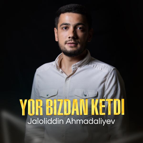 Jaloliddin Ahmadaliyev - Yor Bizdan Ketdi