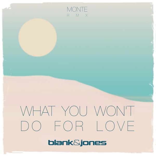 Blank, JONES - What You Won't Do for Love (Monte Remix)