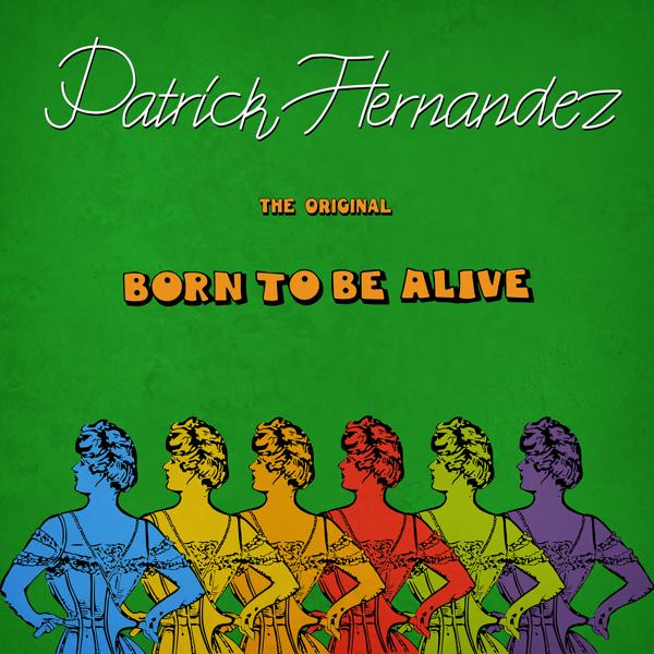 Patrick Hernandez - Born to Be Alive (The Original)